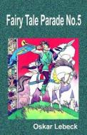 Fairy Tale Parade No.5 di Oskar Lebeck edito da Createspace