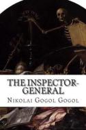 The Inspector-General: A Comedy in Five Acts di Nikolai Gogol Gogol edito da Createspace