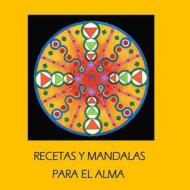 Recetas y Mandalas Para El Alma di Maria Consuelo Robayo edito da Createspace