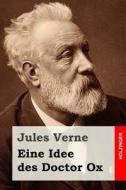 Eine Idee Des Doctor Ox di Jules Verne edito da Createspace