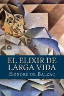 El Elixir de Larga Vida di Honore de Balzac edito da Createspace Independent Publishing Platform