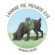 Lammie Pie, Private Eye di Barbara Beard edito da AuthorHouse