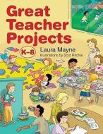 Great Teacher Projects, K-8 di Laura Mayne edito da BOSTON MILLS PR