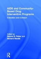 Aids And Community-based Drug Intervention Programs di Dennis Fisher, Richard Needle edito da Taylor & Francis Inc