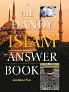 The Handy Islam Answer Book di John Renard edito da Visible Ink