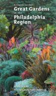 A Guide to the Great Gardens of the Philadelphia Region di Adam Levine, Rob Cardillo edito da Temple University Press