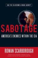 Sabotage: America's Enemies Within the CIA di Rowan Scarborough edito da REGNERY PUB INC