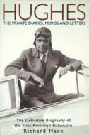 Hughes: The Private Diaries, Memos and Letters; The Definitive Biography of the First American Billionaire di Richard Hack edito da Phoenix Books