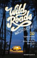 Wild Roads Washington, 2nd Edition di Seabury Blair edito da SASQUATCH BOOKS