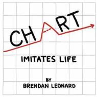 Chart Imitates Life di Brendan Leonard edito da MASCOT BOOKS