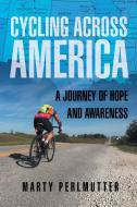 Cycling Across America: A Journey Of Hop di MARTY PERLMUTTER edito da Lightning Source Uk Ltd