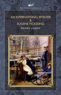 An International Episode & Eugene Pickering di Henry James edito da PRINCE CLASSICS