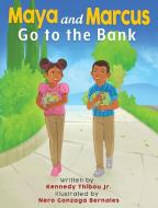 Maya and Marcus Go to the Bank di Jr. Kennedy Thibou edito da Gatekeeper Press