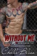 Without Me: Men of Inked, Book 5 di Chelle Bliss edito da EVERAFTER ROMANCE