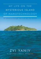 My Life on the Mysterious Island of Nanotechnology di Zvi Yaniv, Debra L. Winegarten edito da Page Publishing, Inc.