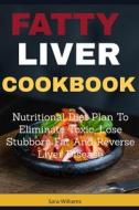 FATTY LIVER COOKBOOK: NUTRITIONAL DIET P di SARA WILLIAMS edito da LIGHTNING SOURCE UK LTD