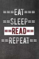 Eat Sleep Read Repeat di Faculty Loungers edito da LIGHTNING SOURCE INC