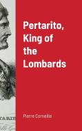 Pertarito, King of the Lombards di Pierre Corneille edito da John R. Pierce
