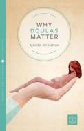 Why Doulas Matter di Maddie Mcmahon edito da Pinter & Martin