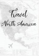 Travel North America: Trip Planner & Travel Journal: Vacation Planner & Diary for Your Trips. Checklists, Itinerary for  di Alley Magraw edito da INDEPENDENTLY PUBLISHED