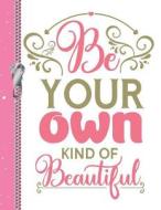 Be Your Own Kind of Beautiful: Uplifting Quote College Ruled Composition Writing Notebook di Krazed Scribblers edito da INDEPENDENTLY PUBLISHED