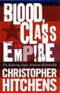 Blood, Class and Empire di Christopher Hitchens edito da Atlantic Books