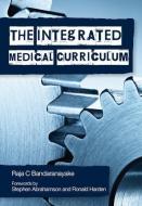 The Integrated Medical Curriculum di Raja C. Bandaranayake edito da Taylor & Francis Ltd