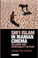 SHII ISLAM IN IRANIAN CINEMA di Nacim Pak-Shiraz edito da I B TAURIS