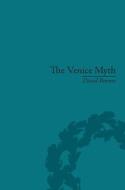 The Venice Myth: Culture, Literature, Politics, 1800 to the Present di David Barnes edito da ROUTLEDGE