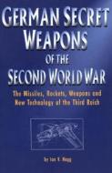 German Secret Weapons Of The Second World War di Ian V. Hogg edito da Greenhill Books