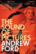 The Sound of Pictures: Listening to the Movies, from Hitchcock to High Fidelity di Andrew Ford edito da BLACK INC