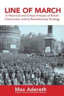 Line of March: A Historical and Critical Analysis of British Communism and its Revolutionary Strategy di Max Adereth edito da PRAXIS PR