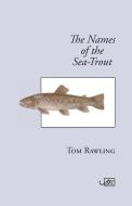 The Names of the Sea-Trout di Tom Rawling edito da Arc Publications