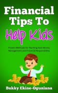 Financial Tips To Help Kids: Proven Meth di BUKK EKINE-OGUNLANA edito da Lightning Source Uk Ltd