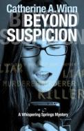 Beyond Suspicion: A Whispering Springs Mystery di Catherine Winn edito da POISONED PENCIL