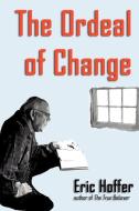 The Ordeal of Change di Eric Hoffer edito da HOPEWELL PUBN