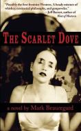 The Scarlet Dove di Mark Beauregard edito da GIANT PUB