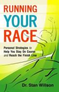 Running Your Race: Personal Strategies to Help You Stay on Course and Reach the Finish Line di Stan Willson edito da VMI Publishers