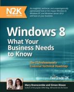 Windows 8: What Your Business Needs to Know: An Insightful, Technical, and Unapologetically Opinionated Look at the Impact Window di Mary Branscombe, Simon Bisson edito da Fair Trade Digital Exchange