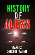 History of Aliens di Kambiz Mostofizadeh edito da MIKAZUKI PUB HOUSE