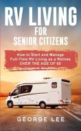 RV Living for Senior Citizens di George Lee edito da George Lee