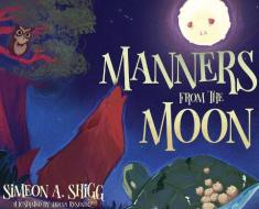 Manners From The Moon di Shigg Simeon A Shigg edito da Antoine William Bandele