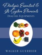 Dialysis Essential Its System Elements di WALKER GUERRIER edito da Lightning Source Uk Ltd