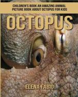 Children's Book: An Amazing Animal Picture Book about Octopus for Kids di Elena Fabio edito da Createspace Independent Publishing Platform