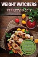 Weight Watchers Freestyle Cookbook 2018: The Ultimate Weight Watchers Freestyle Cookbook, the New Effective Way to Lose Fats! Enjoy Healthy, Tasty, & di Anthony Young edito da Createspace Independent Publishing Platform