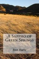 A Sappho of Green Springs di Bret Harte edito da Createspace Independent Publishing Platform