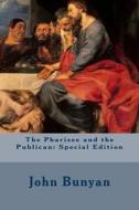 The Pharisee and the Publican: Special Edition di John Bunyan edito da Createspace Independent Publishing Platform