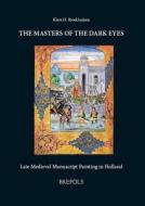 The Masters of the Dark Eyes: Late Medieval Manuscript Painting in Holland di Klara H. Broekhuijsen edito da PAPERBACKSHOP UK IMPORT