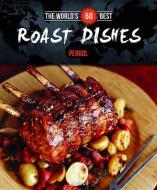 The World's 60 Best Roast Dishes... Period. di Veronique Paradis edito da CARDIN & CHERRY ADVERTISING