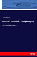 The Lincoln and Hamlin Campaign Songster di Anonymous edito da hansebooks